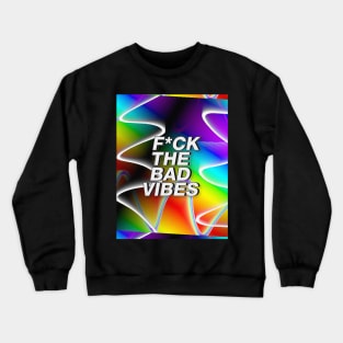 F*ck The Bad Vibes // Positivity Statement // Graphic Design Crewneck Sweatshirt